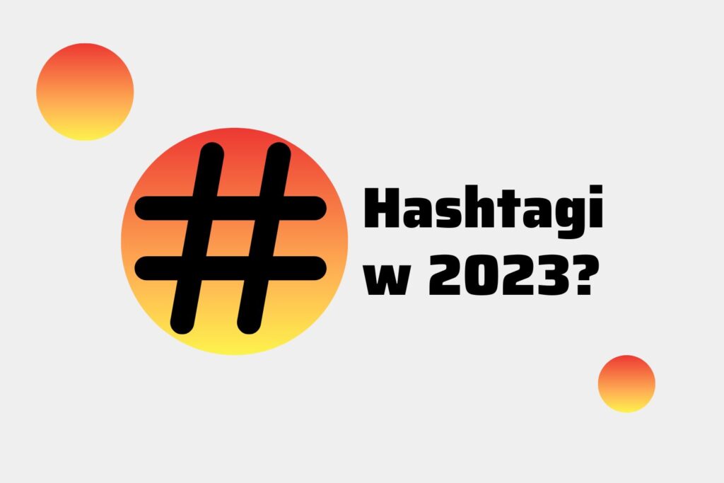 Czy hashtagi na Instagramie w 2023 mają znaczenie?